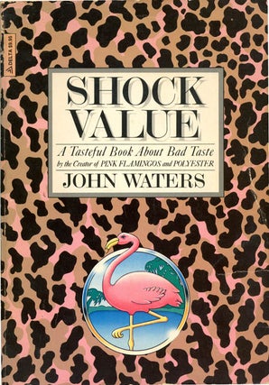Item #39018 SHOCK VALUE: A TASTEFUL BOOK ABOUT BAD TASTE. John WATERS