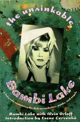 Item #39019 THE UNSINKABLE BAMBI LAKE: A FAIRY TALE CONTAINING THE DISH ON COCKETTES, PUNKS, AND...