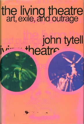 Item #39078 THE LIVING THEATRE: ART, EXILE, AND OUTRAGE. John TYTELL