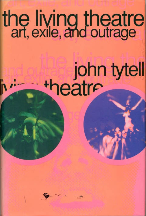 Item #39078 THE LIVING THEATRE: ART, EXILE, AND OUTRAGE. John TYTELL.