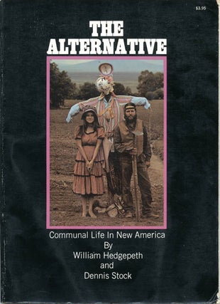 Item #39157 The Alternative: Communal Life In New America. William HEDGEPETH, Dennis STOCK