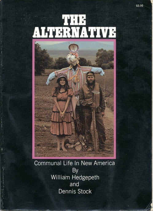 Item #39157 The Alternative: Communal Life In New America. William HEDGEPETH, Dennis STOCK.