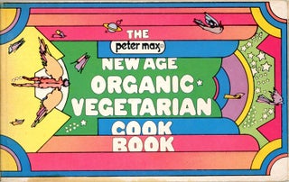Item #39193 The Peter Max New Age Organic Vegetarian Cook Book. Peter MAX, Ronwen Vathsala PROUST