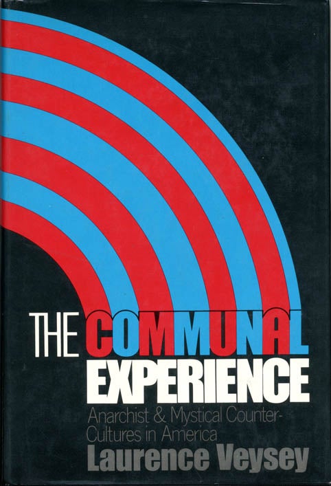 Item #39239 The Communal Experience: Anarchist & Mystical Counter-Cultures in America. Laurence VEYSEY.