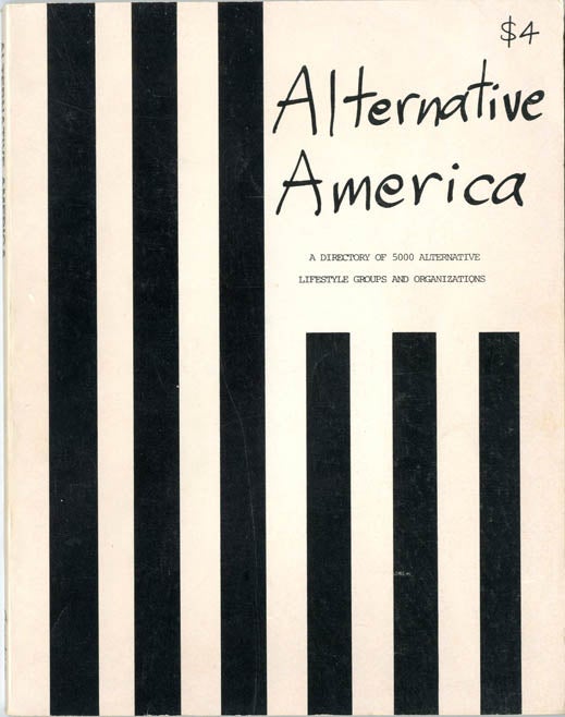 Item #39266 ALTERNATIVE AMERICA: A Directory of 5000 Alternative Lifestyle Groups and Organizations.