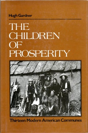 Item #39271 The Children of Prosperity: Thirteen Modern American Communes. Hugh GARDNER