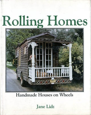 Item #39273 Rolling Homes: Handmade Houses on Wheels. Jane LIDZ