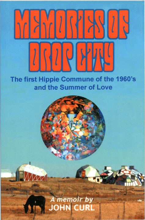 Item #39295 Memories of Drop City: The first Hippie Commune of the 1960's and the Summer of Love. DROP CITY, John CURL.