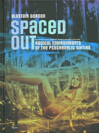 Item #39298 Spaced Out: Crash Pads, Hippie Communes, Infinity Machines, and other Radical...
