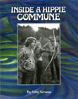 Item #39299 Inside a Hippie Commune: Santa Cruz Mountains & Beyond Circa 1964 to 1970's. Holly...