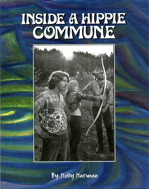 Item #39299 Inside a Hippie Commune: Santa Cruz Mountains & Beyond Circa 1964 to 1970's. Holly HARMAN.