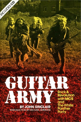 Item #39407 Guitar Army. Rock & Revolution with MC5 and The White Panther Party. John SINCLAIR