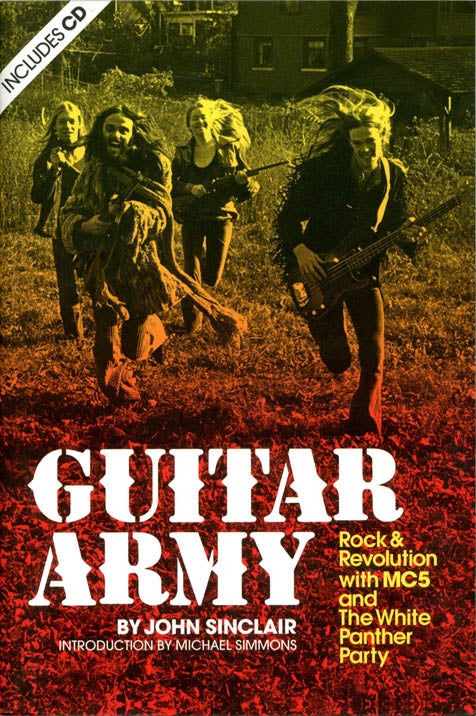 Item #39407 Guitar Army. Rock & Revolution with MC5 and The White Panther Party. John SINCLAIR.