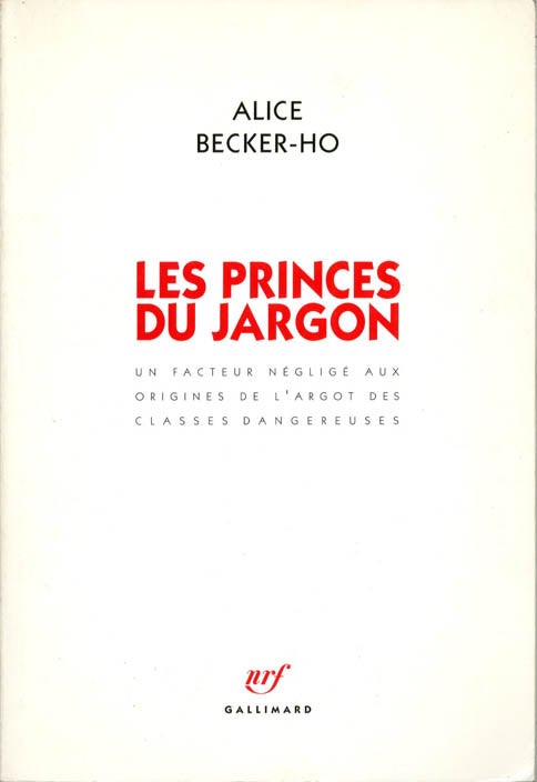 Item #39412 Les Princes du Jargon: Un facteur négligé aux origines de l'argot des classes dangereuses. Alice BECKER-HO.