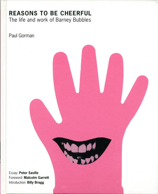 Item #39416 Reasons To Be Cheerful: The Life and Work of Barney Bubbles. Barney BUBBLES, Paul GORMAN.