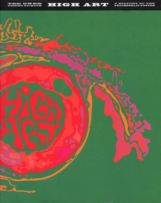 Item #39478 High Art: A History Of The Psychedelic Poster. Ted OWEN, Denise DICKSON