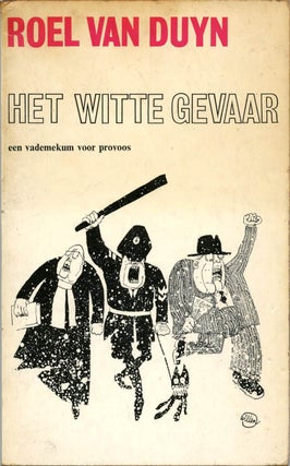 Item #39497 Het Witte Gevaar: een vademekum voor provos. Roel VAN DUYN