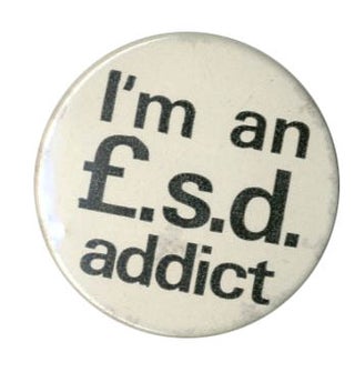 Item #39512 Original ‘60s LSD pin badge: “I'm an £.s.d. addict”. ACID BADGE