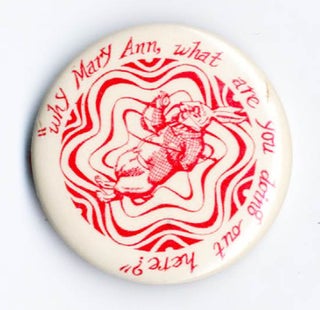 Item #39517 Original ‘60s LSD pin badge: “Why Mary Ann, what are you doing out here?”. ACID...