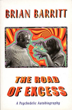 Item #39534 The Road of Excess: A Psychedelic Autobiography. Brian BARRITT