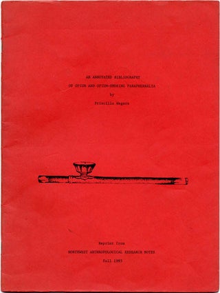 Item #39541 An Annotated Bibliography of Opium and Opium-Smoking Paraphernalia. BIBLIOGRAPHY