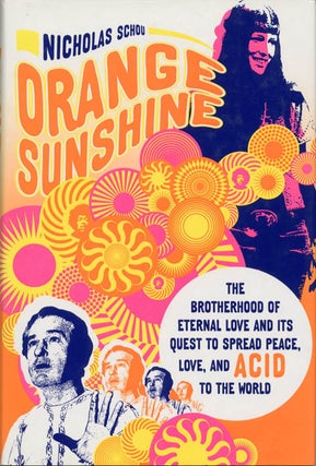 Item #39543 Orange Sunshine: The Brotherhood of Eternal Love and Its Quest to Spread Peace, Love,...