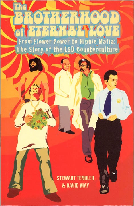 Item #39544 The Brotherhood of Eternal Love. From Flower Power to Hippie Mafia: The Story of the LSD Counterculture. BROTHERHOOD OF ETERNAL LOVE, Stewart TENDLER, David MAY.