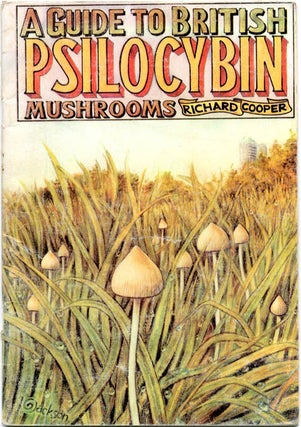 Item #39556 A Guide To British Psilocybin Mushrooms. Richard COOPER
