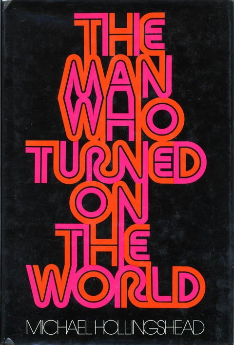 Item #39578 The Man Who Turned On The World. Michael HOLLINGSHEAD.