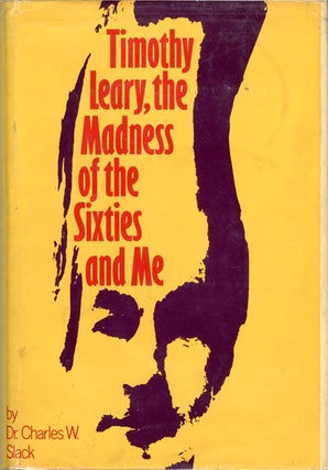 Item #39611 Timothy Leary, the Madness of the Sixties and Me. Timothy LEARY, Dr. Charles W. SLACK
