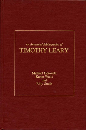 Item #39612 An Annotated Bibliography of Timothy Leary. Timothy LEARY, Michael HOROWITZ, Karen...