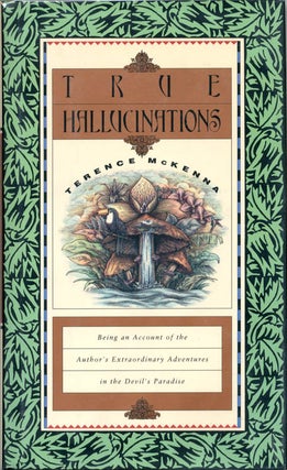 Item #39628 True Hallucinations. Being an Account of the Author’s Extraordinary Adventures in...