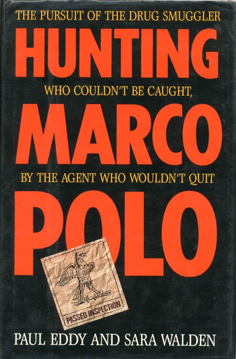 Item #39637 Hunting Marco Polo: The Pursuit of the Drug Smuggler Who Couldn't Be Caught, by the Agent Who Wouldn't Quit. Howard MARKS, Paul EDDY, Sara WALDEN.