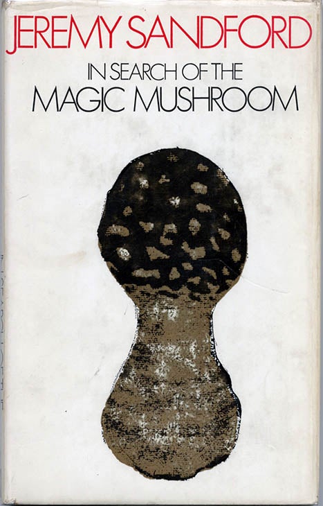 Item #39654 In Search of the Magic Mushroom: A Journey through Mexico. Jeremy SANDFORD.