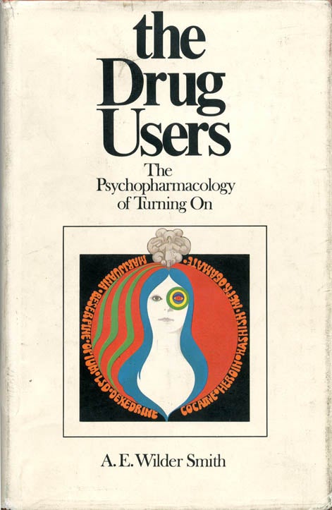 Item #39672 The Drug Users: The Psychopharmacology of Turning On. A. E. WILDER SMITH.