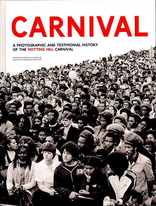 Item #39732 Carnival: A Photographic and Testimonial History of the Notting Hill Carnival. Ishmahil BLAGROVE JR.