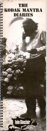 Item #39791 The Kodak Mantra Diaries, October 1966 to June 1971. Iain SINCLAIR