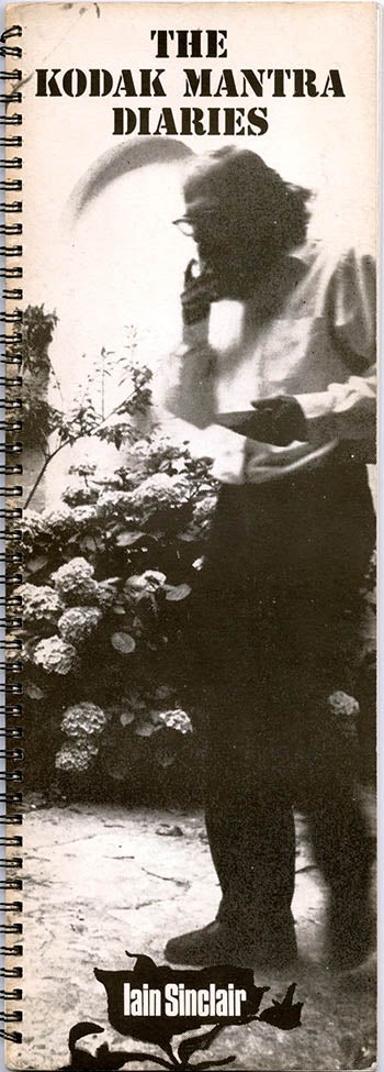 Item #39791 The Kodak Mantra Diaries, October 1966 to June 1971. Iain SINCLAIR.