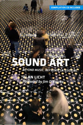 Item #39917 Sound Art: Beyond Music, Between Categories. Alan LICHT