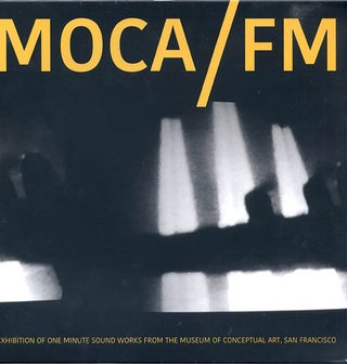 Item #39919 MOCA/FM. Exhibition Of One Minute Soundworks From The Museum Of Conceptual Art, San...