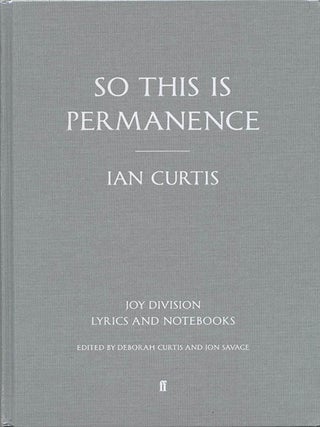 Item #39961 So This is Permanence: Joy Division Lyrics and Notebooks. Ian CURTIS