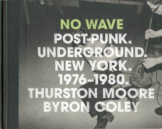 Item #39970 No Wave Post-Punk Underground New York 1976-1980. Thurston MOORE, Byron COLEY