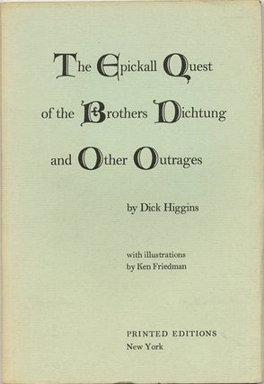 Item #40050 The Epickall Quest of the Brothers Dichtung and Other Outrages. Dick HIGGINS
