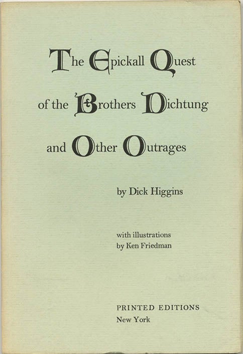 Item #40050 The Epickall Quest of the Brothers Dichtung and Other Outrages. Dick HIGGINS.