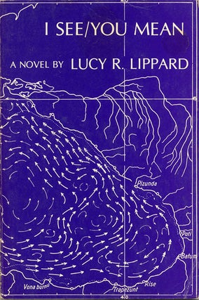 Item #40070 I See/You Mean: A Novel. Lucy LIPPARD
