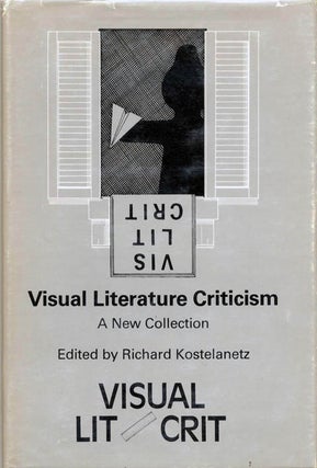 Item #40164 Visual Literature Criticism: A New Collection. Richard KOSTELANETZ