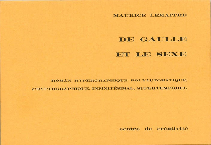 Item #40167 De Gaulle et le Sexe: Roman Hypergraphique Poly-automatique, Cryptographique, Infinitésimal, Supertemporel. Maurice LEMAÎTRE.