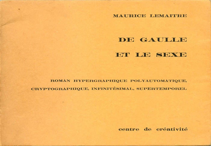 Item #40168 De Gaulle et le Sexe: Roman Hypergraphique Poly-automatique, Cryptographique, Infinitésimal, Supertemporel. Maurice LEMAÎTRE.