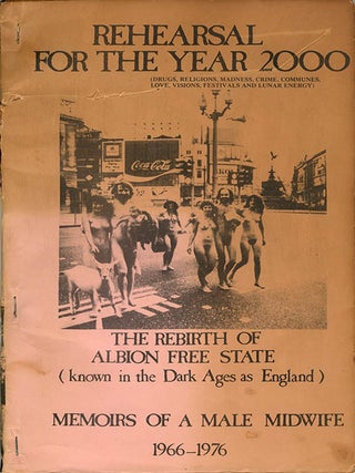 REHEARSAL FOR THE YEAR 2000 (Drugs, Religions, Madness, Crime, Communes, Love, Visions, Festivals and Lunar Energy); The Rebirth Of Albion Free State (Known in the Dark Ages as England); Memoirs of a Male Midwife (1966-1975) by Alan Beam.