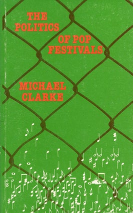 Item #40296 The Politics of Pop Festivals. Michael CLARKE